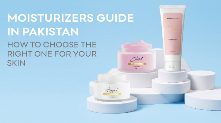 Moisturizers Guide in Pakistan